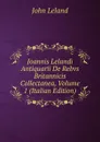 Joannis Lelandi Antiquarii De Rebvs Britannicis Collectanea, Volume 1 (Italian Edition) - John Leland