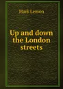 Up and down the London streets - Mark Lemon