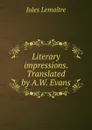 Literary impressions. Translated by A.W. Evans - Jules Lemaitre