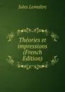 Theories et impressions (French Edition) - Jules Lemaitre