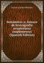 Semantica: o, Ensayo de lexicografia ecuatoriana (suplemento) (Spanish Edition) - Gustavo Lemos Ramírez