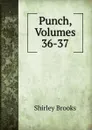 Punch, Volumes 36-37 - Shirley Brooks