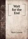 Wait for the End - Mark Lemon