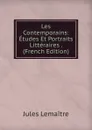 Les Contemporains: Etudes Et Portraits Litteraires . (French Edition) - Jules Lemaitre