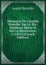 Memoires De L.abbe Morellet Sur Le Dix-Huitieme Siecle Et Sur La Revolution. 1 (1821) (French Edition) - André Morellet