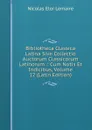 Bibliotheca Classica Latina Sive Collectio Auctorum Classicorum Latinorum .: Cum Notis Et Indicibus, Volume 12 (Latin Edition) - Nicolas Eloi Lemaire