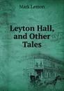 Leyton Hall, and Other Tales - Mark Lemon