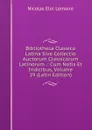 Bibliotheca Classica Latina Sive Collectio Auctorum Classicorum Latinorum .: Cum Notis Et Indicibus, Volume 19 (Latin Edition) - Nicolas Eloi Lemaire