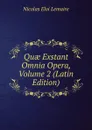 Quae Exstant Omnia Opera, Volume 2 (Latin Edition) - Nicolas Eloi Lemaire