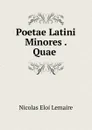 Poetae Latini Minores . Quae . - Nicolas Eloi Lemaire