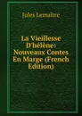 La Vieillesse D.helene: Nouveaux Contes En Marge (French Edition) - Jules Lemaitre