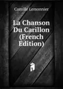 La Chanson Du Carillon (French Edition) - Camille Lemonnier