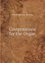 Compositions for the Organ - Felix Mendelssohn-Bartholdy