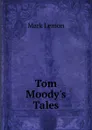 Tom Moody.s Tales - Mark Lemon
