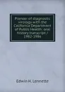 Pioneer of diagnostic virology with the California Department of Public Health: oral history transcript / 1982-1986 - Edwin H. Lennette