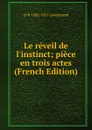 Le reveil de l.instinct; piece en trois actes (French Edition) - H-R 1882-1951 Lenormand