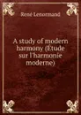 A study of modern harmony (Etude sur l.harmonie moderne) - René Lenormand