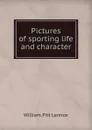 Pictures of sporting life and character - William Pitt Lennox