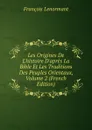 Les Origines De L.histoire D.apres La Bible Et Les Traditions Des Peuples Orientaux, Volume 2 (French Edition) - François Lenormant