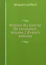 Histoire Du Concile De Constance, Volume 2 (French Edition) - Jacques Lenfant