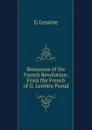 Romances of the French Revolution: From the French of G. Lenotre Pseud. - G Lenotre