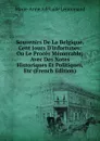 Souvenirs De La Belgique, Cent Jours D.infortunes: Ou Le Proces Memorable; Avec Des Notes Historiques Et Politiques, Etc (French Edition) - Marie-Anne Adélaide Lenormand