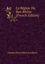 La Region Du Bas-Rhone (French Edition) - Charles Pierre Marie Lentheric