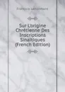 Sur L.origine Chretienne Des Inscriptions Sinaitiques (French Edition) - François Lenormant