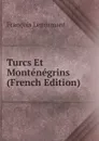 Turcs Et Montenegrins (French Edition) - François Lenormant