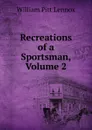 Recreations of a Sportsman, Volume 2 - William Pitt Lennox