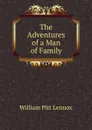 The Adventures of a Man of Family - William Pitt Lennox