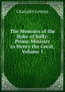 The Memoirs of the Duke of Sully: Prime-Minister to Henry the Great, Volume 1 - Charlotte Lennox
