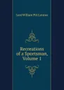 Recreations of a Sportsman, Volume 1 - William Pitt Lennox