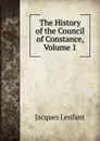 The History of the Council of Constance, Volume 1 - Jacques Lenfant