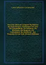 Nouveau Manuel Complet Du Relieur En Tous Genres: Contenant Les Arts De L.assembleur, Du Satineur, Du Brocheur, Du Rogneur, Du Cartonneur, Du Marbreur . Sur Tranches Et Sur Cuir (French Edition) - Louis Sébastien Lenormand