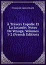 A Travers L.apulie Et La Lucanie: Notes De Voyage, Volumes 1-2 (French Edition) - François Lenormant