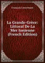 La Grande-Grece: Littoral De La Mer Ionienne (French Edition) - François Lenormant