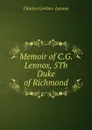 Memoir of C.G. Lennox, 5Th Duke of Richmond - Charles Gordon- Lennox