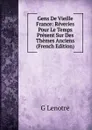 Gens De Vieille France: Reveries Pour Le Temps Present Sur Des Themes Anciens (French Edition) - G Lenotre