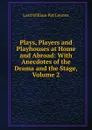 Plays, Players and Playhouses at Home and Abroad: With Anecdotes of the Drama and the Stage, Volume 2 - William Pitt Lennox