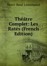 Theatre Complet: Les Rates (French Edition) - Henri-René Lenormand