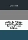 Les Fils De Philippe-Egalite Pendant La Terreur (French Edition) - G Lenotre