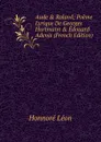 Aude . Roland; Poeme Lyrique De Georges Hartmann . Edouard Adenis (French Edition) - Honnoré Léon