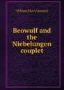 Beowulf and the Niebelungen couplet - William Ellery Leonard