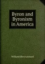Byron and Byronism in America - William Ellery Leonard