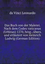 Das Buch von der Malerei. Nach dem Codex vaticanus (Urbinas) 1270, hrsg., ubers. und erlautert von Heinrich Ludwig (German Edition) - da Vinci Leonardo