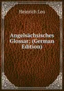 Angelsachsisches Glossar; (German Edition) - Heinrich Leo