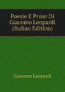 Poesie E Prose Di Giacomo Leopardi (Italian Edition) - G. Leopardi