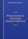 Prose Scelte E Annotate (Italian Edition) - G. Leopardi