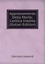 Appressamento Della Morte: Cantica Inedita (Italian Edition) - G. Leopardi